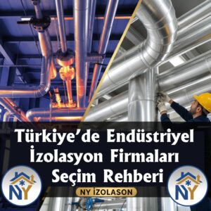Endüstriyel izolasyon firmaları seçim rehberi - NY İzolasyon